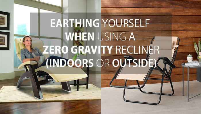 Earthing while using a zero gravity chair indoors or out