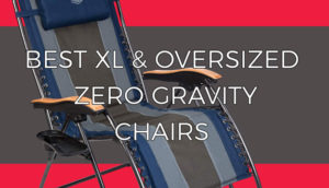 Best XL and oversized zero gravity chair guide