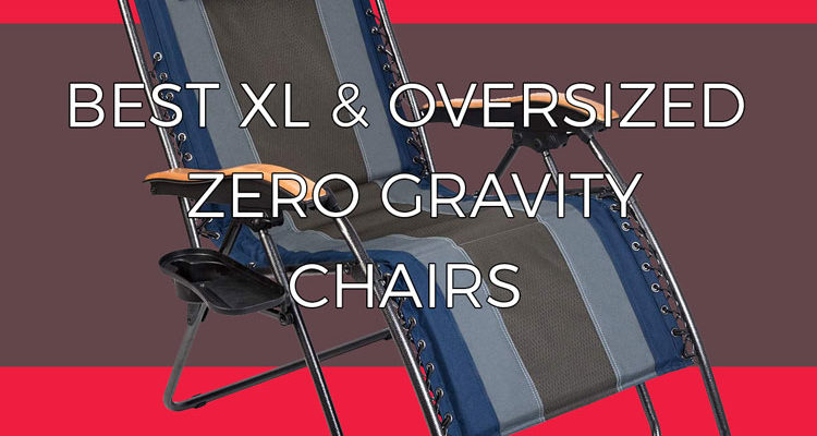 Best XL and Oversized zero gravity chair recommendations
